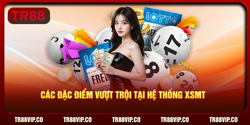 Các đặc điểm vượt trội tại hệ thống XSMT