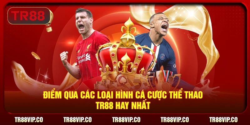 Điểm qua các loại hình cá cược thể thao TR88 hay nhất