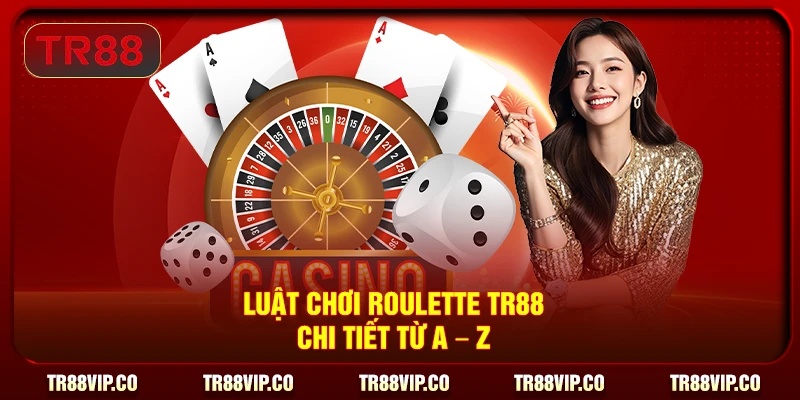 Luật chơi Roulette TR88 chi tiết từ A – Z